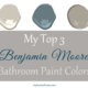 My Top 3 Benjamin Moore Bathroom Paint Colors